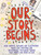 Our Story Begins - 9781481472098 by Elissa Brent Weissman, Kwame Alexander, Tom Angleberger, Kathi Appelt, Ashley Bryan, Tim Federle, Candace Fleming, Marla Frazee, Chris Gall, Alex Gino, Chris Grabenstein, Gordon Korman, Jarrett J. Krosoczka, Thanhha Lai, Peter Lerangis, Gail Carson Levine, Grace Lin, Yuyi Morales, Phyllis Reynolds Naylor, R. J. Palacio, Linda Sue Park, Dan Santat, Brian Selznick, Cynthia Leitich Smith, Rita Williams-Garcia, Eric Rohmann, 9781481472098