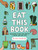 Eat This Book (Knowledge to Feed Your Appetite and Inspire Your Next Meal) by Stacy Michelson, 9780762498048