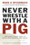 Never Wrestle with a Pig (And Ninety Other Ideas to Build Your Business and Career) by Mark H. McCormack, 9780141002088