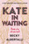 Kate in Waiting by Becky Albertalli, 9780062643834