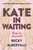 Kate in Waiting by Becky Albertalli, 9780062643834