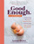 Good Enough (A Cookbook: Embracing the Joys of Imperfection and Practicing Self-Care in the Kitchen) by Leanne Brown, 9781523509676