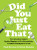 Did You Just Eat That? (Two Scientists Explore Double-Dipping, the Five-Second Rule, and other Food Myths in the Lab) by Paul Dawson, Brian Sheldon, 9780393609752
