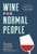 Wine for Normal People (A Guide for Real People Who Like Wine, but Not the Snobbery That Goes with It) by Elizabeth Schneider, 9781452171340