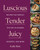 Luscious, Tender, Juicy (Recipes for Perfect Texture in Dinners, Desserts, and More) by Kathy Hunt, 9781682686614