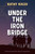 Under the Iron Bridge by Kathy Kacer, 9781772602050