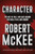 Character (The Art of Role and Cast Design for Page, Stage, and Screen) by Robert McKee, 9781455591954