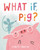 What If, Pig? by Linzie Hunter, Linzie Hunter, 9780062986092