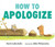 How to Apologize by David LaRochelle, Mike Wohnoutka, 9781536209440