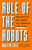 Rule of the Robots (How Artificial Intelligence Will Transform Everything) by Martin Ford, 9781541674738