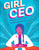 Girl CEO by Katherine Ellison, Ronnie Cohen, Tory Burch, Georgia Rucker, 9781941367520