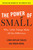 The Power of Small (Why Little Things Make All the Difference) by Linda Kaplan Thaler, Robin Koval, 9780385526555