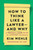 How to Think Like a Lawyer--and Why (A Common-Sense Guide to Everyday Dilemmas) by Kim Wehle, 9780063067561
