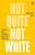 Not Quite Not White (Losing and Finding Race in America) by Sharmila Sen, 9780143131380