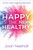 Happy Is the New Healthy by Joan Neehall, 9781948677707