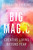 Big Magic (Creative Living Beyond Fear) by Elizabeth Gilbert, 9781594634710