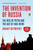 The Invention of Russia (The Rise of Putin and the Age of Fake News) by Arkady Ostrovsky, 9780399564178