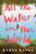 All the Water in the World (A Novel) by Karen Raney, 9781982108694