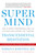 Super Mind (How to Boost Performance and Live a Richer and Happier Life Through Transcendental Meditation) by Norman E Rosenthal MD, 9780399184857