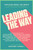 Leading the Way (Inspiring Words for Women on How to Live and Lead with Courage, Confidence, and Authenticity) by Marianne Schnall, 9781982130916