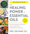 The Healing Power of Essential Oils (Soothe Inflammation, Boost Mood, Prevent Autoimmunity, and Feel Great in Every Way) by Eric Zielinski, DC, 9781524761363