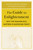 The Guide to Enlightenment (Why the Teacher Still Matters in Buddhism Today) by Carolyn Kanjuro, Allison Choying Zangmo, 9781611808537
