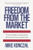 Freedom From the Market (America's Fight to Liberate Itself from the Grip of the Invisible Hand) by Mike Konczal, 9781620975374