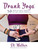 Drunk Yoga (50 Wine & Yoga Poses to Lift Your Spirit(s)) by Eli Walker, Justin Pettit, 9781510740822