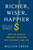 Richer, Wiser, Happier (How the World's Greatest Investors Win in Markets and Life) by William Green, 9781501164859