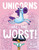 Unicorns Are the Worst! by Alex Willan, Alex Willan, 9781534453838