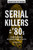 Serial Killers of the '80s (Stories Behind a Decadent Decade of Death) by Jane Fritsch, 9781454941682