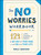 The No Worries Workbook (124 Lists, Activities, and Prompts to Get Out of Your Head-and On with Your Life!) by Molly Burford, 9781507211564