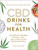 CBD Drinks for Health (100 CBD Oil-Infused Smoothies, Tonics, Juices, & More for Total Mind & Body Wellness) by Carlene Thomas, 9781507212127