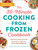 The 30-Minute Cooking from Frozen Cookbook (100 Delicious Recipes That Will Save You Time and Money-No Pre-Thawing Required!) by Carole Jones, 9781507214183