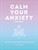 Calm Your Anxiety Journal (Take Control of Your Anxiety and Quiet Your Mind) by Ms. Liza Kindred, 9781631068157
