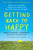 Getting Back to Happy (Change Your Thoughts, Change Your Reality, and Turn Your Trials into Triumphs) - 9780143132783 by Marc Chernoff, Angel Chernoff, Alyssa Milano