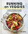 Running on Veggies (Plant-Powered Recipes for Fueling and Feeling Your Best) by Lottie Bildirici, 9780593231715