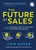 The Future of Sales (The 50+ Techniques, Tools, and Processes Used by Elite Salespeople) by John Asher, 9781728245386