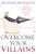 Overcome Your Villains (Mastering Your Beliefs, Actions, and Knowledge to Conquer Any Adversity) by Heather Monahan, 9781400225576