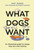 What Dogs Want (An illustrated guide for HAPPY dog care and training) by Mat Ward, Rupert Fawcett, 9781526639950