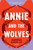 Annie and the Wolves - 9781641293167 by Andromeda Romano-Lax, 9781641293167