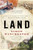 Land (How the Hunger for Ownership Shaped the Modern World) - 9780062938343 by Simon Winchester, 9780062938343