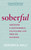 Soberful (Uncover a Sustainable, Fulfilling Life Free of Alcohol) by Veronica Valli, 9781683648291