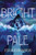 The Bright & the Pale - 9780062871534 by Jessica Rubinkowski
