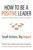 How to Be a Positive Leader (Small Actions, Big Impact) by Jane E. Dutton, Gretchen M. Spreitzer, 9781626560284