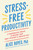 Stress-Free Productivity (A Personalized Toolkit to Become Your Most Efficient and Creative Self) by Alice Boyes, PhD, 9780593191330