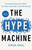 The Hype Machine (How Social Media Disrupts Our Elections, Our Economy, and Our Health--and How We Must Adapt) - 9780593240403 by Sinan Aral, 9780593240403