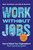 Work without Jobs (How to Reboot Your Organization's Work Operating System) by Ravin Jesuthasan, John W. Boudreau, 9780262046411