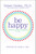 Be Happy! (Release the Power of Happiness in YOU) by Robert Holden, Ph.D., 9781401921811