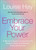 Embrace Your Power (A Womans Guide to Loving Yourself, Breaking Rules, and Bringing Good into Your Life) - 9781401955892 by Louise Hay, 9781401955892